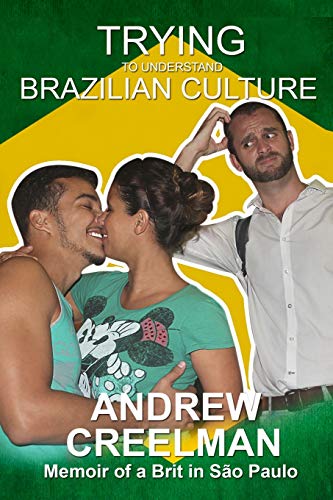 Trying To Understand Brazilian Culture: Memoir Of A Brit In S?úo Paulo