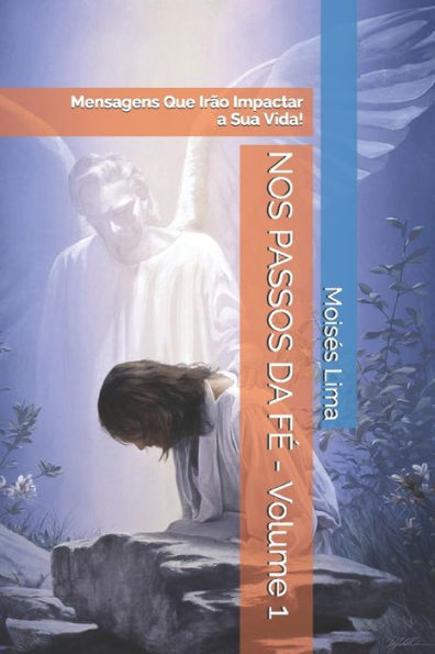 Nos Passos Da F? - Volume 1: Mensagens Que Irao Impactar A Sua Vida (Portuguese Edition)
