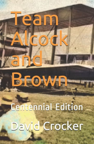 Team Alcock And Brown: Their Untold Story