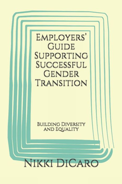 Employers? Guide Supporting Successful Gender Transition: Building Diversity And Equality (Transgender)
