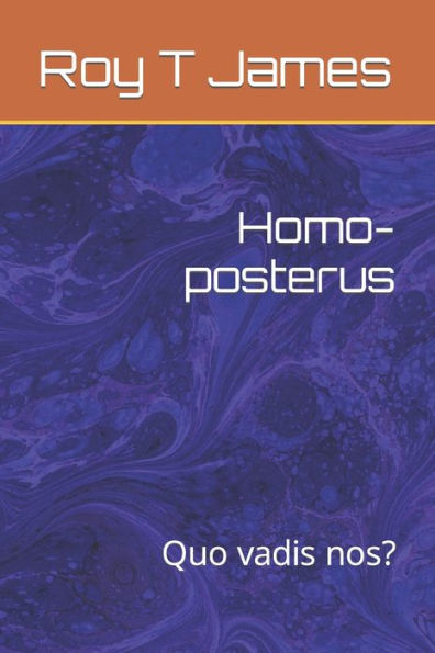 Homo-Posterus: Quo Vadis Nos?