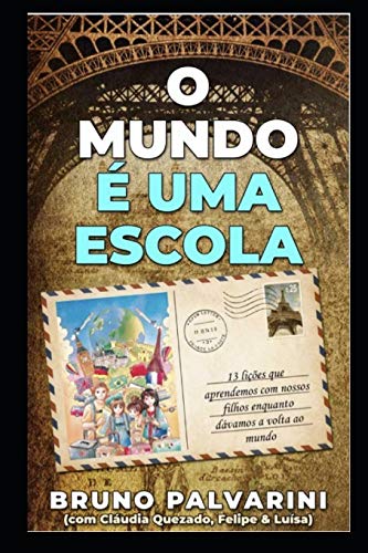 O MUNDO ?? UMA ESCOLA: 13 li????es que aprendemos com nossos filhos enquanto d??vamos a volta ao mundo (Portuguese Edition)