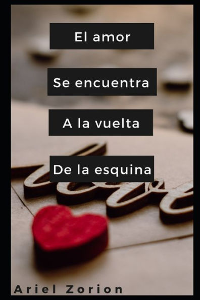 El Amor Se Encuentra A La Vuelta De La Esquina (Spanish Edition)