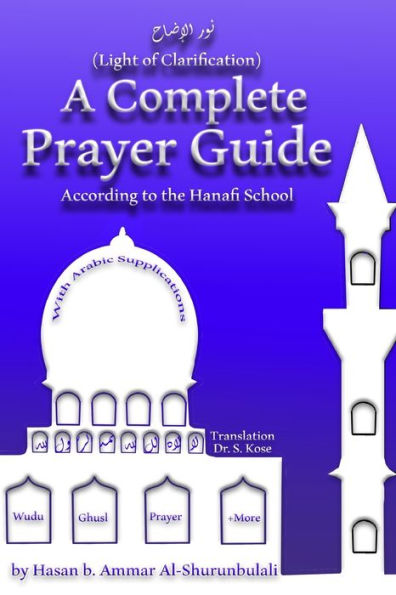 A Complete Prayer Guide According To The Hanafi School: Nur Al-Idah (The Light Of Clarification)