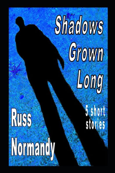 Shadows Grown Long: Five Short Stories