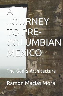 A Journey To Pre-Columbian Mexico: The God?S Architecture (Viajes FantAsticos)