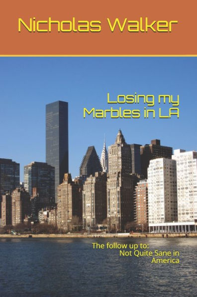 Losing My Marbles In La: The Follow Up To: Not Quite Sane In America (Going Round The Bend)