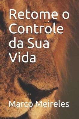 Retome O Controle Da Sua Vida (Portuguese Edition)