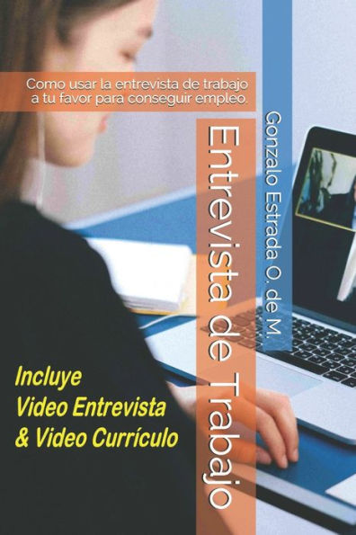 Entrevista De Trabajo: Como Usar La Entrevista De Trabajo A Tu Favor Para Conseguir Empleo. (Spanish Edition)