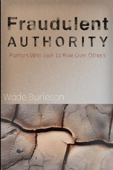 Fraudulent Authority: Pastors Who Seek To Rule Over Others