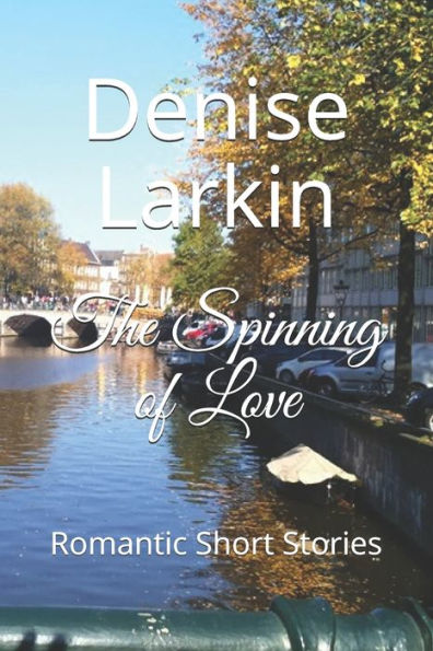 The Spinning Of Love: Romantic Short Stories