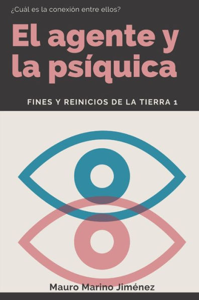 El Agente Y La Psíquica: Fines Y Reinicios De La Tierra (Spanish Edition)