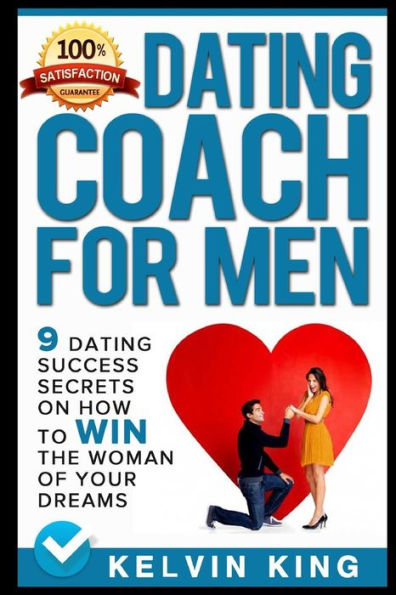 Dating Coach For Men: 9 Dating Success Secrets On How To Win The Woman Of Your Dreams