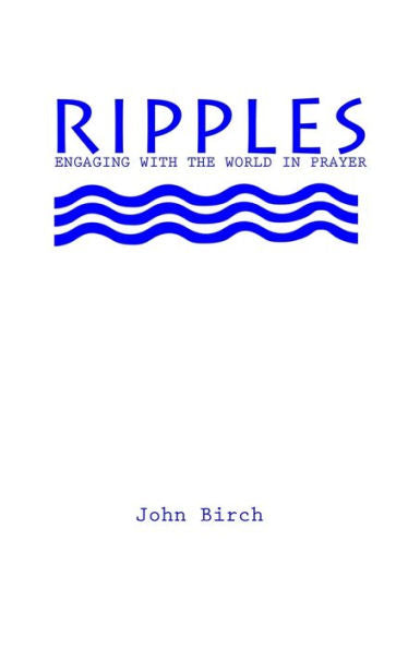 Ripples: Engaging With The World In Prayer