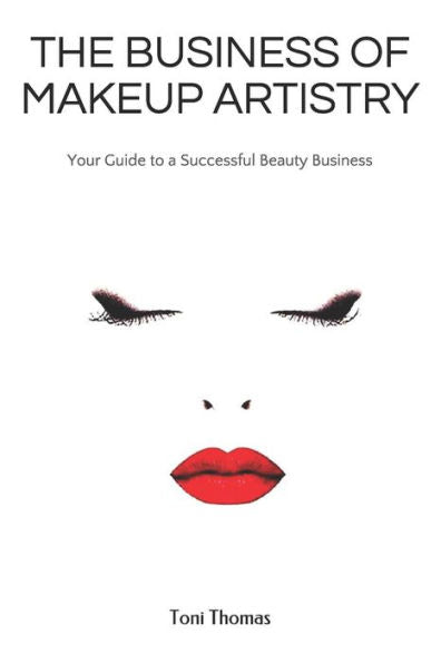 The Business Of Makeup Artistry: Your Guide To A Successful Beauty Business
