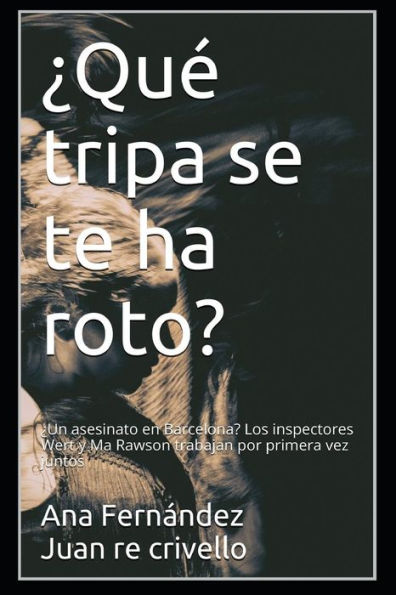 ?Que Tripa Se Te Ha Roto?: ?Un Asesinato En Barcelona? Los Inspectores Wert Y Ma Rawson Trabajan Por Primera Vez Juntos (Spanish Edition)