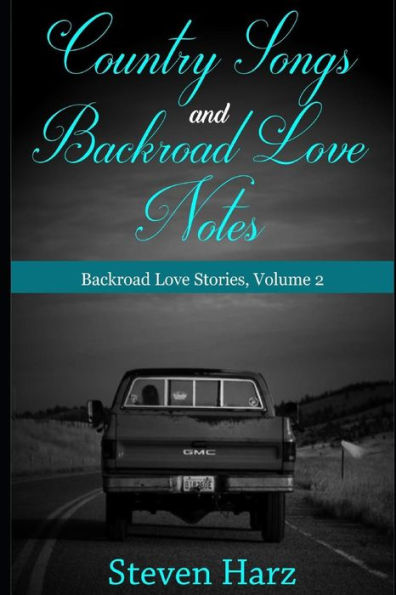Country Songs And Backroad Love Notes: Backroad Poetry, Volume 2 (Backroad Love Stories)