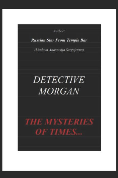Detective Morgan - The Mysteries Of Times By Russian Star From Temple Bar (Liadova Anastasija Sergejevna)