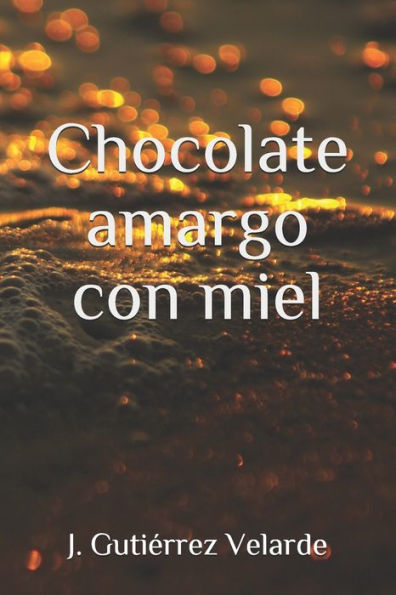 Chocolate Amargo Con Miel (Spanish Edition)