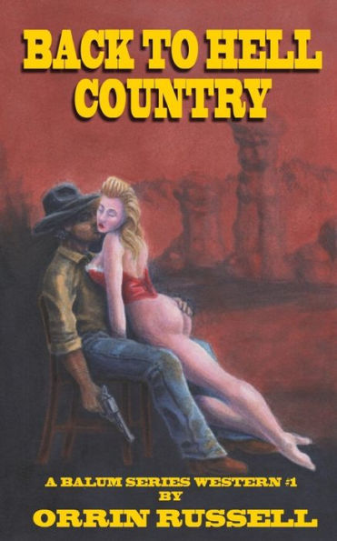 Back To Hell Country: A Balum Series Western #1