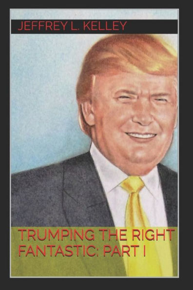 Trumping The Right Fantastic: Part I