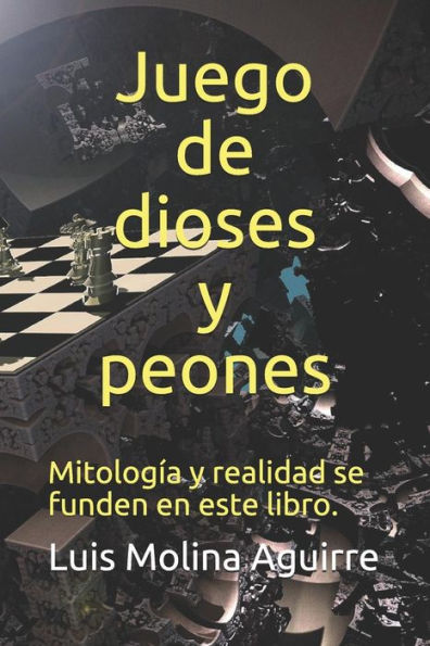 Juego De Dioses Y Peones: Mitolog?a Y Realidad Se Funden En Este Libro (Spanish Edition)