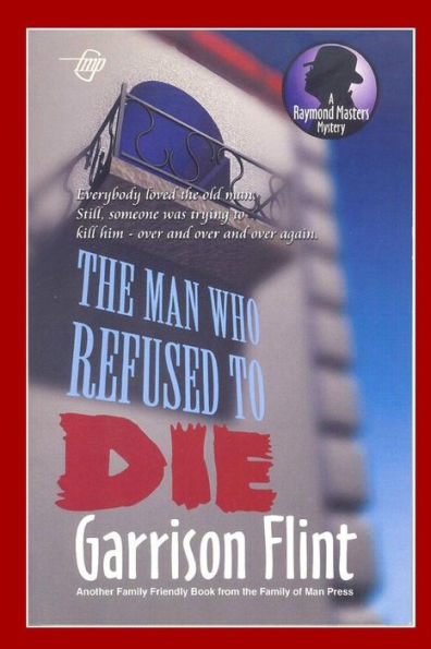 Case Of The Man Who Refused To Die (Raymond Masters Detective Series)