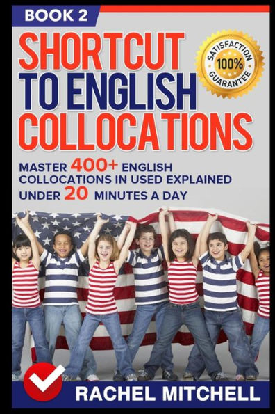 Shortcut To English Collocations: Master 400+ English Collocations In Used Explained Under 20 Minutes A Day (Book 2)