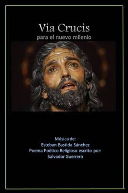 Via Crucis Para El Nuevo Milenio: Poema Poetico Religioso Musical (Spanish Edition)