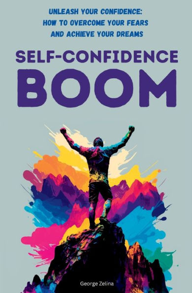 Self-Confidence Boom: Explodes While Reading... (Happiness On Steroids)