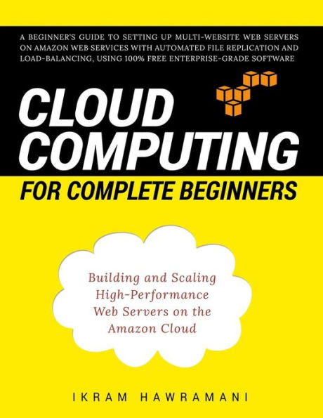 Cloud Computing For Complete Beginners: Building And Scaling High-Performance Web Servers On The Amazon Cloud