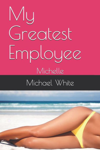 My Greatest Employee: Michelle (Unstoppable Mind Control)