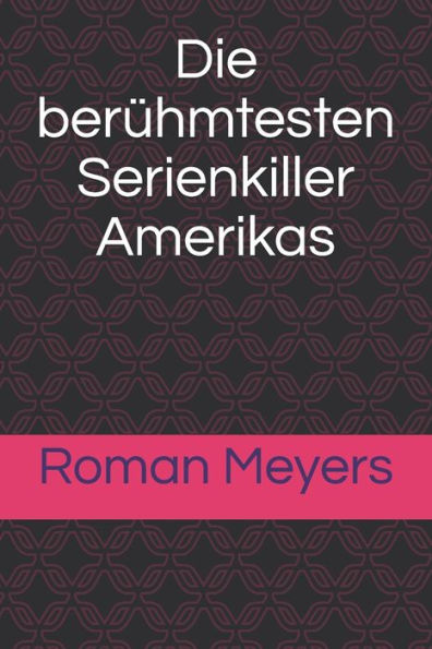 Die Beruhmtesten Serienkiller Amerikas (German Edition)