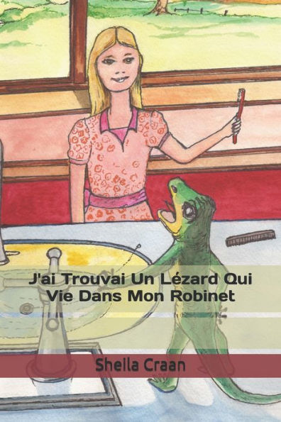 J'Ai Trouvai Un Lézard Qui Vie Dans Mon Robinet (French Edition)
