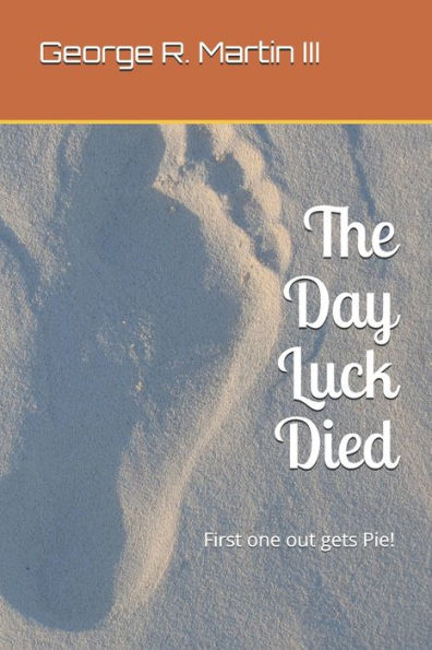 The Day Luck Died: First One Out Gets Pie!