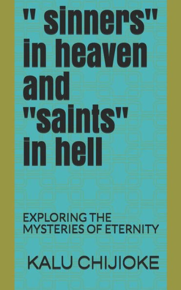 Sinners In Heaven And "Saints" In Hell: Exploring The Mysteries Of Eternity