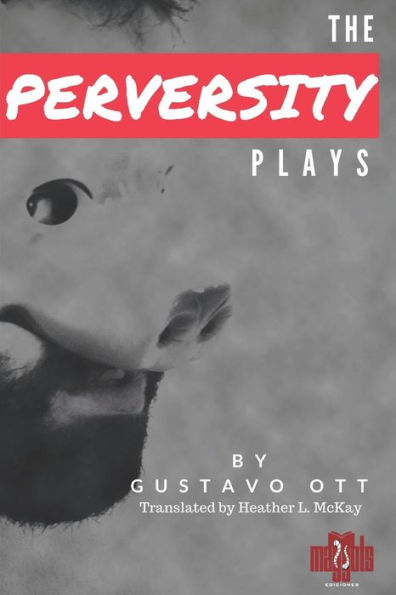 The Perversity Plays: 80 Teeth, 4 Feet, 500 Pounds * Chat * Passport (Play Series)