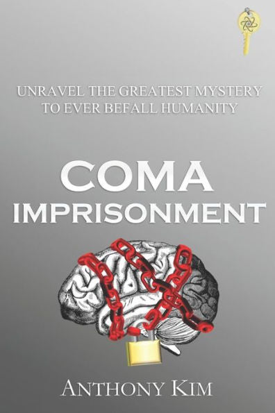 Coma Imprisonment: Unravel The Greatest Mystery To Ever Befall Humanity