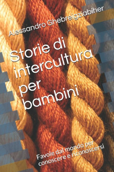Storie Di Intercultura Per Bambini: Favole Dal Mondo Per Conoscere E Riconoscersi (Italian Edition)