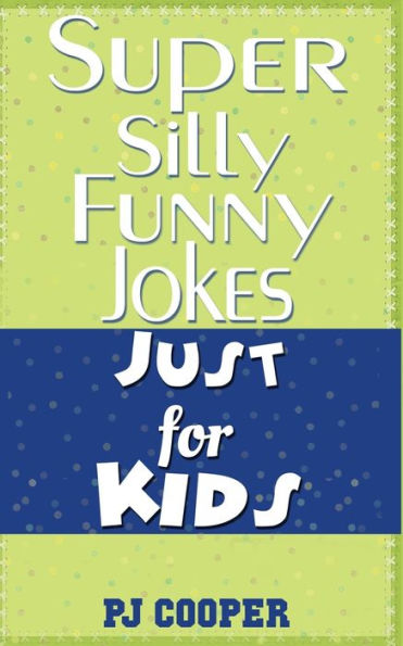 Super Silly Funny Jokes Just For Kids