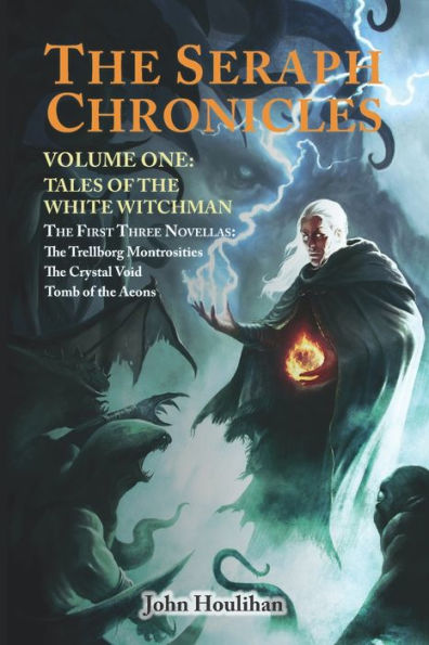 Tales Of The White Witchman: The Seraph Chronicles Volume One