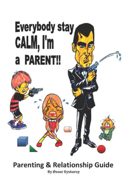 Everybody Stay Calm, I'M A Parent!!: Parenting & Relationship Guide