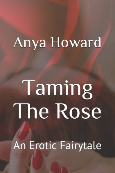 Taming The Rose: An Erotic Fairytale