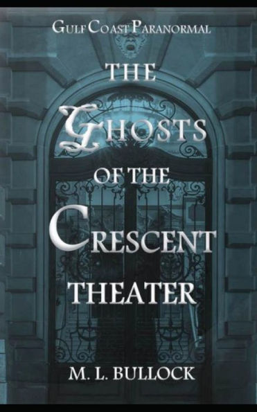 The Ghosts Of The Crescent Theater (Gulf Coast Paranormal)