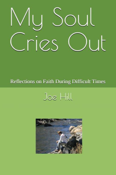 My Soul Cries Out: Reflections On Faith During Difficult Times