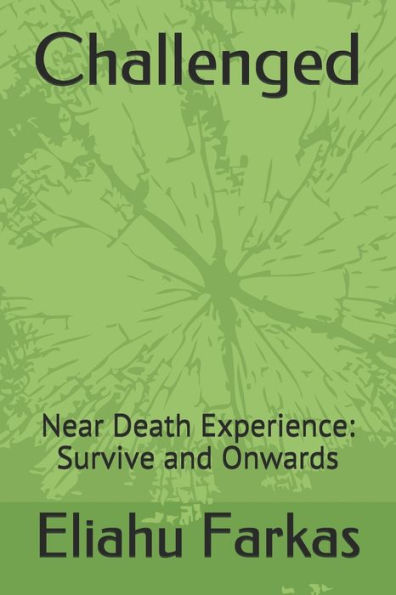 Challenged: Near Death Experience: Survive And Onwards (Overcome)