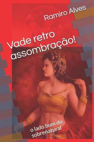 Vade Retro Assombracao!: O Lado Bom Do Sobrenatural (Portuguese Edition)