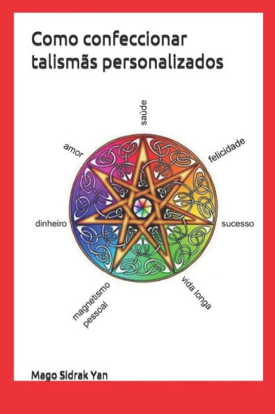 Como Confeccionar Talismas Personalizados: Poderosos Amuletos Para Materializar A Solucao De Suas Adversidades (Portuguese Edition)