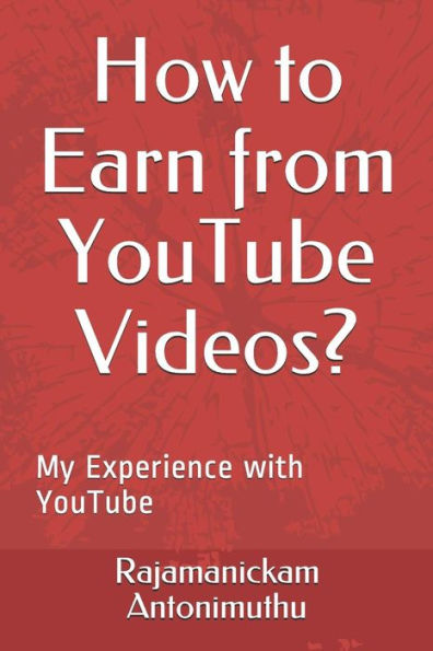 How To Earn From Youtube Videos?: My Experience With Youtube