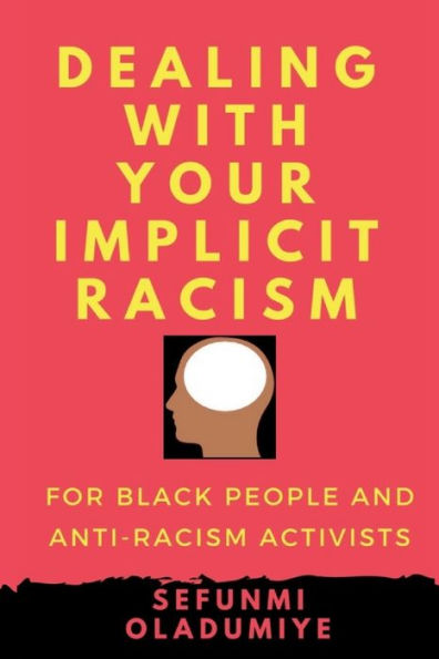 Dealing With Your Implicit Racism: For Black People And Anti-Racism Activists